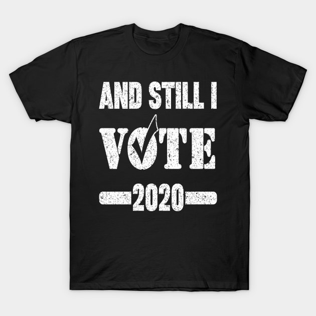 AND STILL I VOTE 2020 T-Shirt by SilverTee